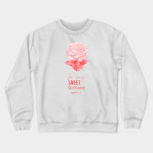 Rose Flower To My Sweet Girlfriend Crewneck Sweatshirt